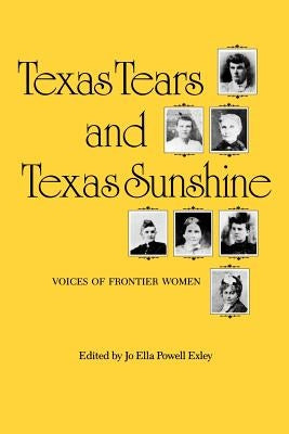 Texas Tears and Texas Sunshine: Voices of Frontier Women by Exley, Jo Ella Powell