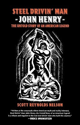 Steel Drivin' Man: John Henry, the Untold Story of an American Legend by Nelson, Scott Reynolds