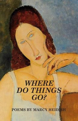 Where Do Things Go? by Heidish, Marcy