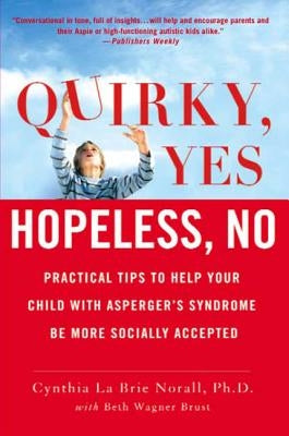 Quirky, Yes---Hopeless, No: Practical Tips to Help Your Child with Asperger's Syndrome Be More Socially Accepted by Brust, Beth Wagner