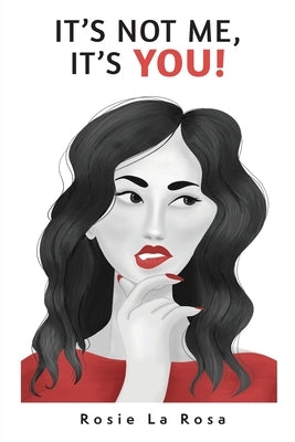 It's Not Me, It's YOU! by La Rosa, Rosie
