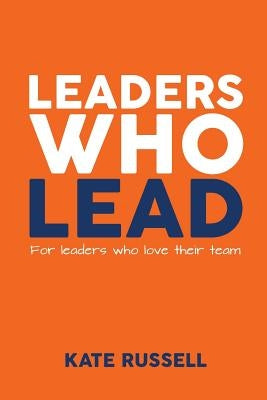 Leaders Who Lead by Russell, Kate