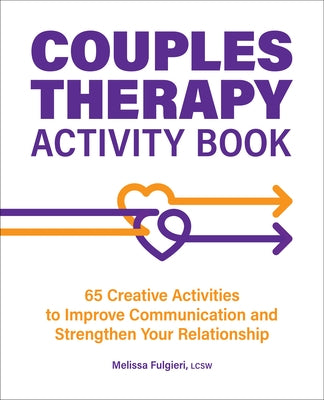 Couples Therapy Activity Book: 65 Creative Activities to Improve Communication and Strengthen Your Relationship by Fulgieri Melissa, Melissa Fulgieri