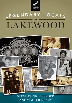 Legendary Locals of Lakewood, Washington by Dunkelberger, Steve