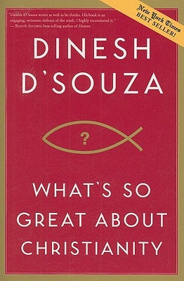 What's So Great about Christianity by D'Souza, Dinesh