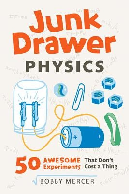 Junk Drawer Physics: 50 Awesome Experiments That Don't Cost a Thing by Mercer, Bobby