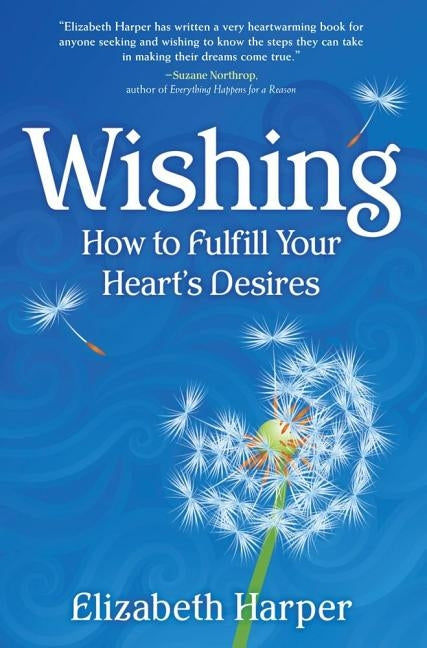 Wishing: How to Fulfill Your Heart's Desires by Harper, Elizabeth
