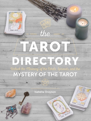 The Tarot Directory: Unlock the Meaning of the Cards, Spreads, and the Mystery of the Tarot by Drayson, Isabella