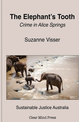 The Elephant's Tooth, Crime in Alice Springs by Visser, Suzanne
