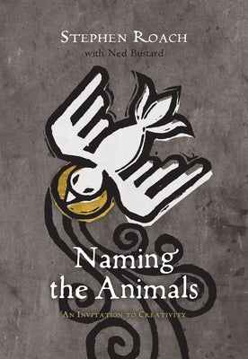 Naming the Animals: An Invitation to Creativity by Roach, Stephen