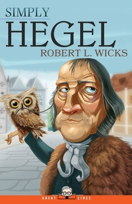 Simply Hegel by Wicks, Robert L.