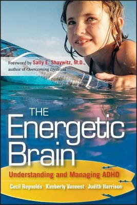 The Energetic Brain: Understanding and Managing ADHD by Reynolds, Cecil R.