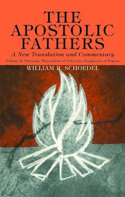 The Apostolic Fathers, A New Translation and Commentary, Volume V by Schoedel, William R.