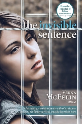 The Invisible Sentence: A fascinating memoir from the wife of a prisoner and how her family survived outside the prison wire by McFelin, Verna