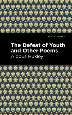 The Defeat of Youth and Other Poems by Huxley, Aldous