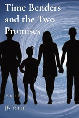 Time Benders and the Two Promises: Book II by Yanni, Jb