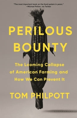 Perilous Bounty: The Looming Collapse of American Farming and How We Can Prevent It by Philpott, Tom