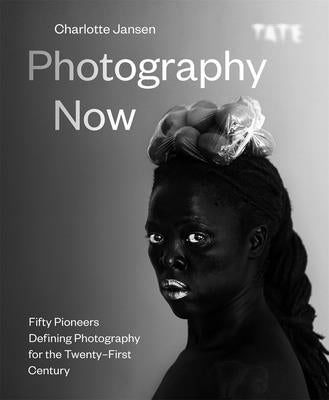 Photography Now: Fifty Pioneers Defining Photography for the Twenty-First Century by Jansen, Charlotte