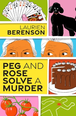 Peg and Rose Solve a Murder by Berenson, Laurien
