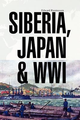 Siberia, Japan & Wwi by Rasmussen, Edward