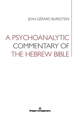 A Psychoanalytic Commentary of the Hebrew Bible by Bursztein, Jean-Gerard