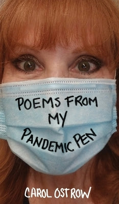 Poems from My Pandemic Pen by Ostrow, Carol