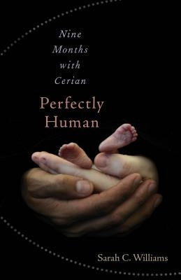 Perfectly Human: Nine Months with Cerian by Williams, Sarah C.