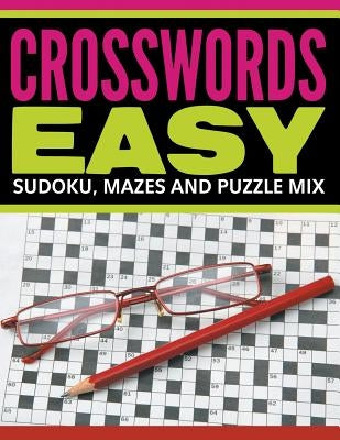 Crosswords Easy: Sudoku, Mazes And Puzzle Mix by Speedy Publishing LLC