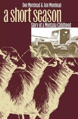 A Short Season: Story of a Montana Childhood by Morehead, Don