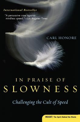 In Praise of Slowness: Challenging the Cult of Speed by Honore, Carl