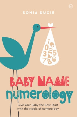 Baby Name Numerology: Give Your Baby the Best Start with the Magic of Numbers by Ducie, Sonia