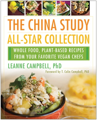 The China Study All-Star Collection: Whole Food, Plant-Based Recipes from Your Favorite Vegan Chefs by Campbell, Leanne