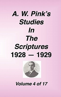 A. W. Pink's Studies in the Scriptures, 1928-29, Vol. 04 of 17 by Pink, Arthur W.