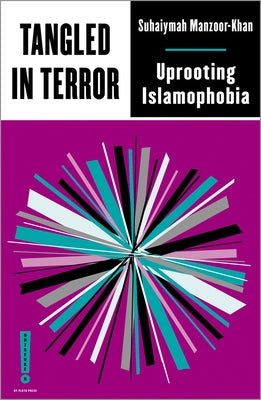 Tangled in Terror: Uprooting Islamophobia by Manzoor-Khan, Suhaiymah