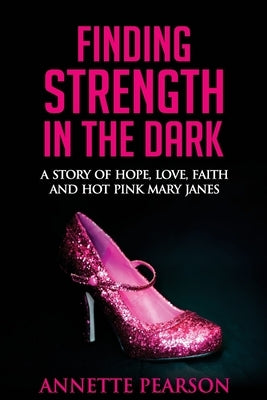 Finding Strength in the Dark by Pearson, Annette