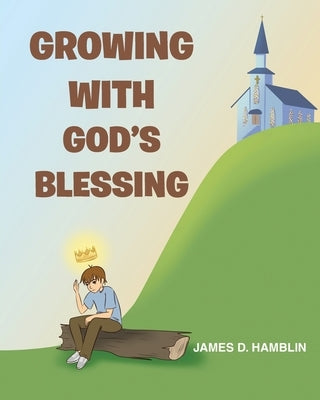 Growing With God's Blessing by Hamblin, James D.