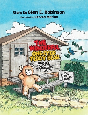The Wonderful One-Eyed Teddy Bear: The Stories Begin by Robinson, Glen E.