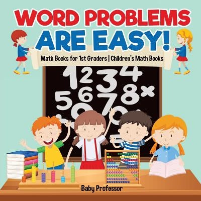 Word Problems are Easy! Math Books for 1st Graders Children's Math Books by Baby Professor