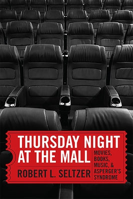 Thursday Night at the Mall: Movies, Books, Music, and Asperger's Syndrome by Seltzer, Robert L.