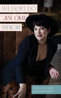 We don't do "just okay" anymore by Padron, Susan