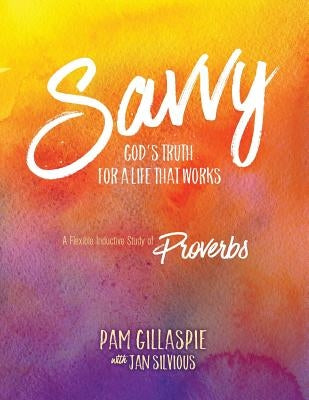 Savvy: God's Truth for a Life That Works by Gillaspie, Pam