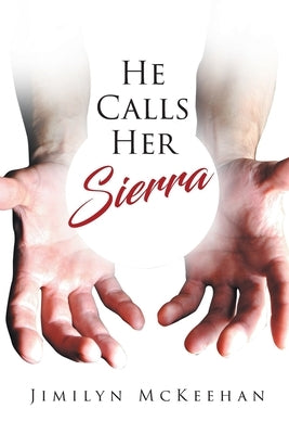 He Calls Her Sierra by McKeehan, Jimilyn
