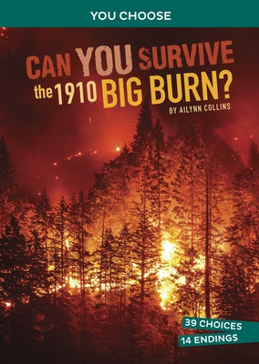 Can You Survive the 1910 Big Burn?: An Interactive History Adventure by Collins, Ailynn