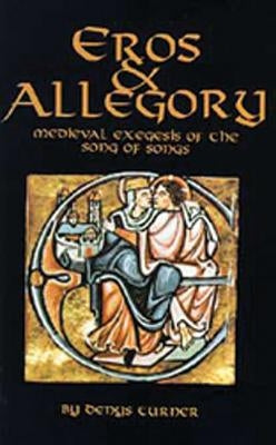 Eros and Allegory, Volume 156: Medieval Exegesis of the Song of Songs by Turner, Denys