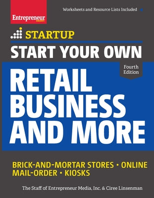 Start Your Own Retail Business and More: Brick-And-Mortar Stores - Online - Mail Order - Kiosks by The Staff of Entrepreneur Media