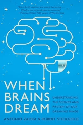 When Brains Dream: Understanding the Science and Mystery of Our Dreaming Minds by Zadra, Antonio