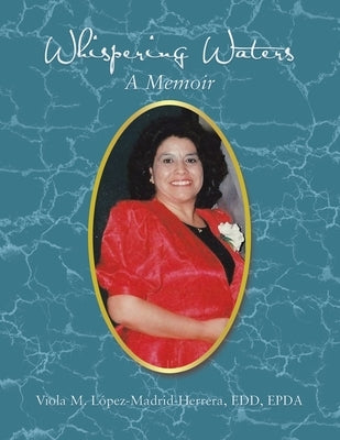 Whispering Waters: A Memoir by Lopez-Madrid-Herrera Edd Epda, Viola M.