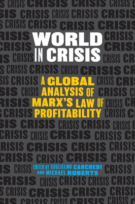 World in Crisis: Marxist Perspectives on Crash & Crisis by Carchedi, Guglielmo