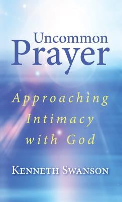Uncommon Prayer by Swanson, Kenneth