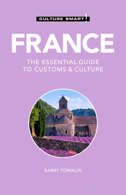 France - Culture Smart!, Volume 125: The Essential Guide to Customs & Culture by Tomalin, Barry